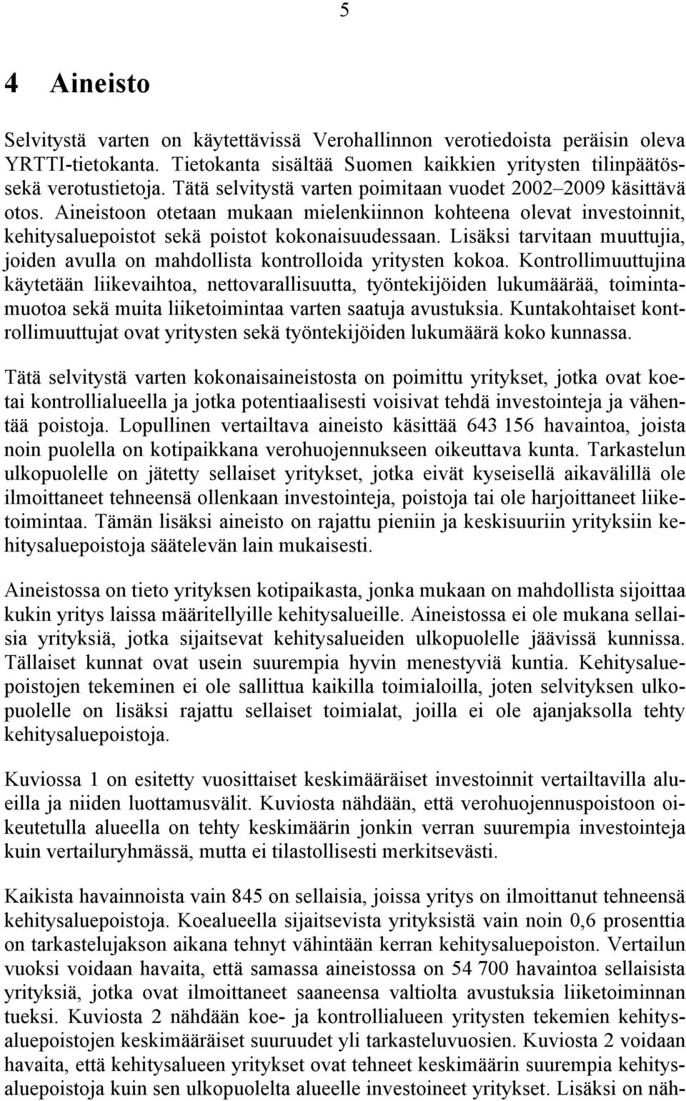 Lisäksi tarvitaan muuttujia, joiden avulla on mahdollista kontrolloida yritysten kokoa.