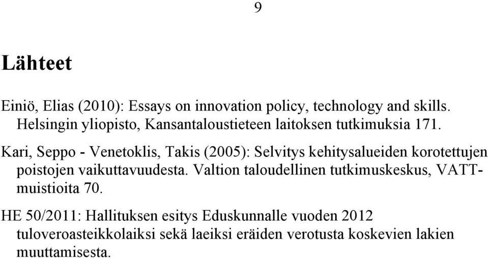 Kari, Seppo - Venetoklis, Takis (2005): Selvitys kehitysalueiden korotettujen poistojen vaikuttavuudesta.