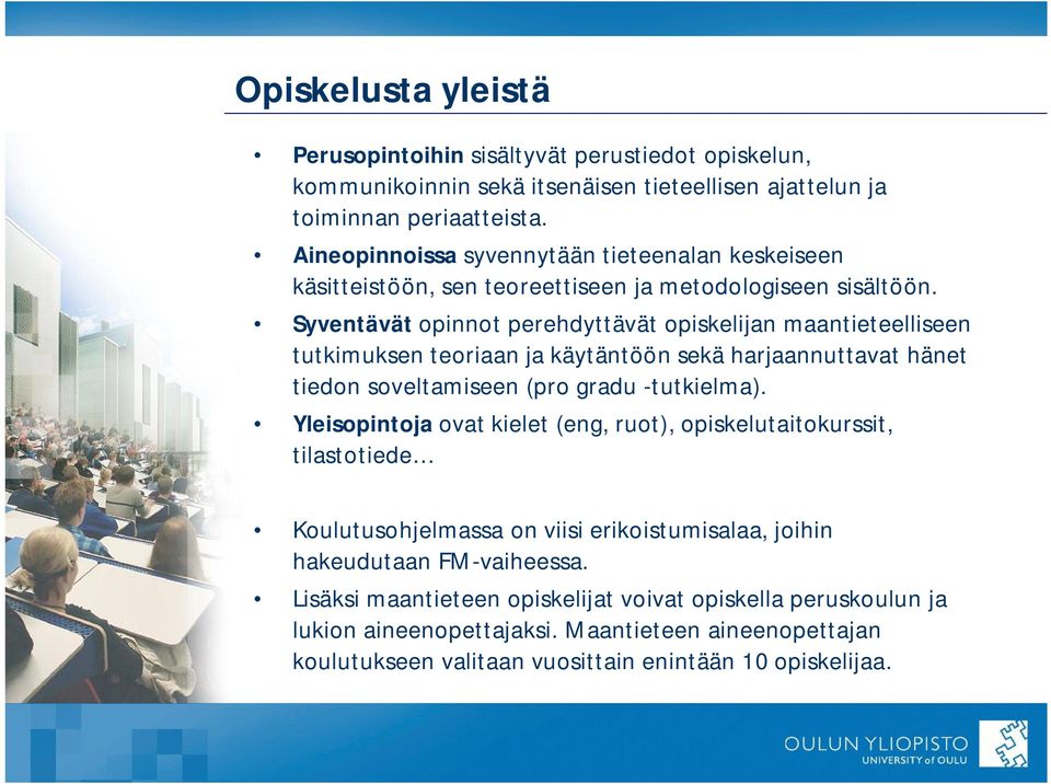 Syventävät opinnot perehdyttävät opiskelijan maantieteelliseen tutkimuksen teoriaan ja käytäntöön sekä harjaannuttavat hänet tiedon soveltamiseen (pro gradu -tutkielma).