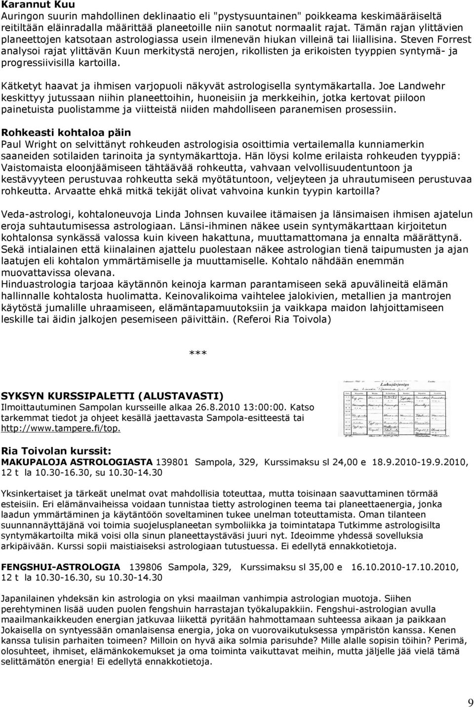 Steven Forrest analysoi rajat ylittävän Kuun merkitystä nerojen, rikollisten ja erikoisten tyyppien syntymä- ja progressiivisilla kartoilla.