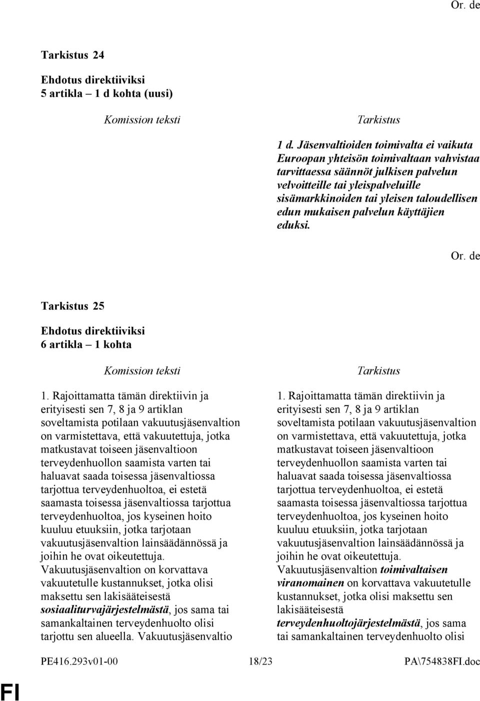 edun mukaisen palvelun käyttäjien eduksi. 25 6 artikla 1 kohta 1.