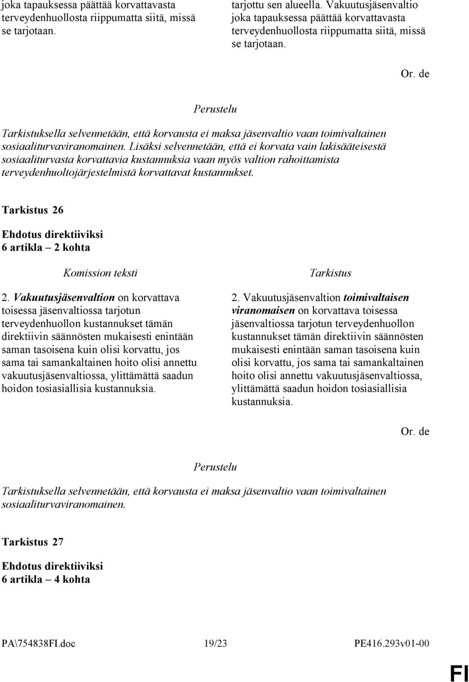 Tarkistuksella selvennetään, että korvausta ei maksa jäsenvaltio vaan toimivaltainen sosiaaliturvaviranomainen.