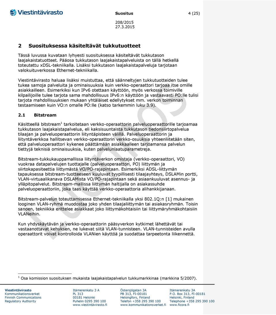 haluaa lisäksi muistuttaa, että säänneltyjen tukkutuotteiden tulee tukea samoja palveluita ja ominaisuuksia kuin verkko-operaattori tarjoaa itse omille asiakkailleen.