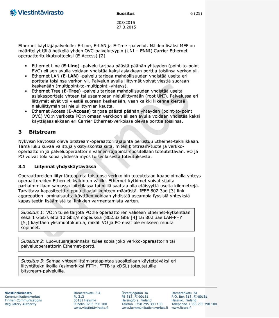 Ethernet Line (E-Line) -palvelu tarjoaa päästä päähän yhteyden (point-to-point EVC) eli sen avulla voidaan yhdistää kaksi asiakkaan porttia toisiinsa verkon yli.