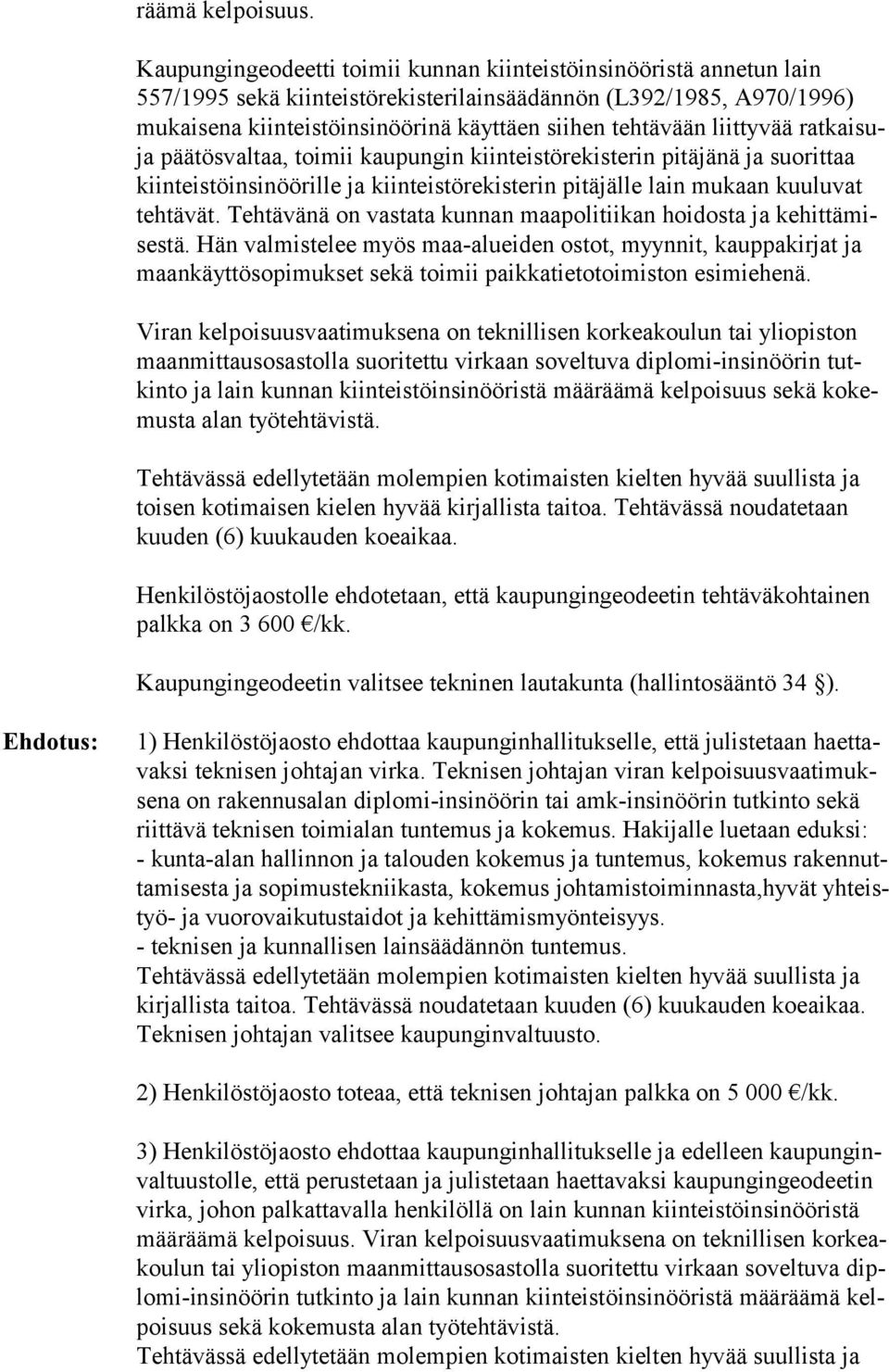 liittyvää ratkaisuja päätösvaltaa, toimii kaupungin kiinteistörekisterin pitäjänä ja suorittaa kiinteistöinsinöörille ja kiinteistörekisterin pitäjälle lain mukaan kuuluvat tehtävät.