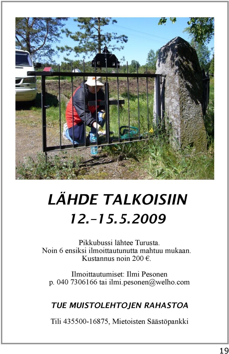 Ilmoittautumiset: Ilmi Pesonen p. 040 7306166 tai ilmi.