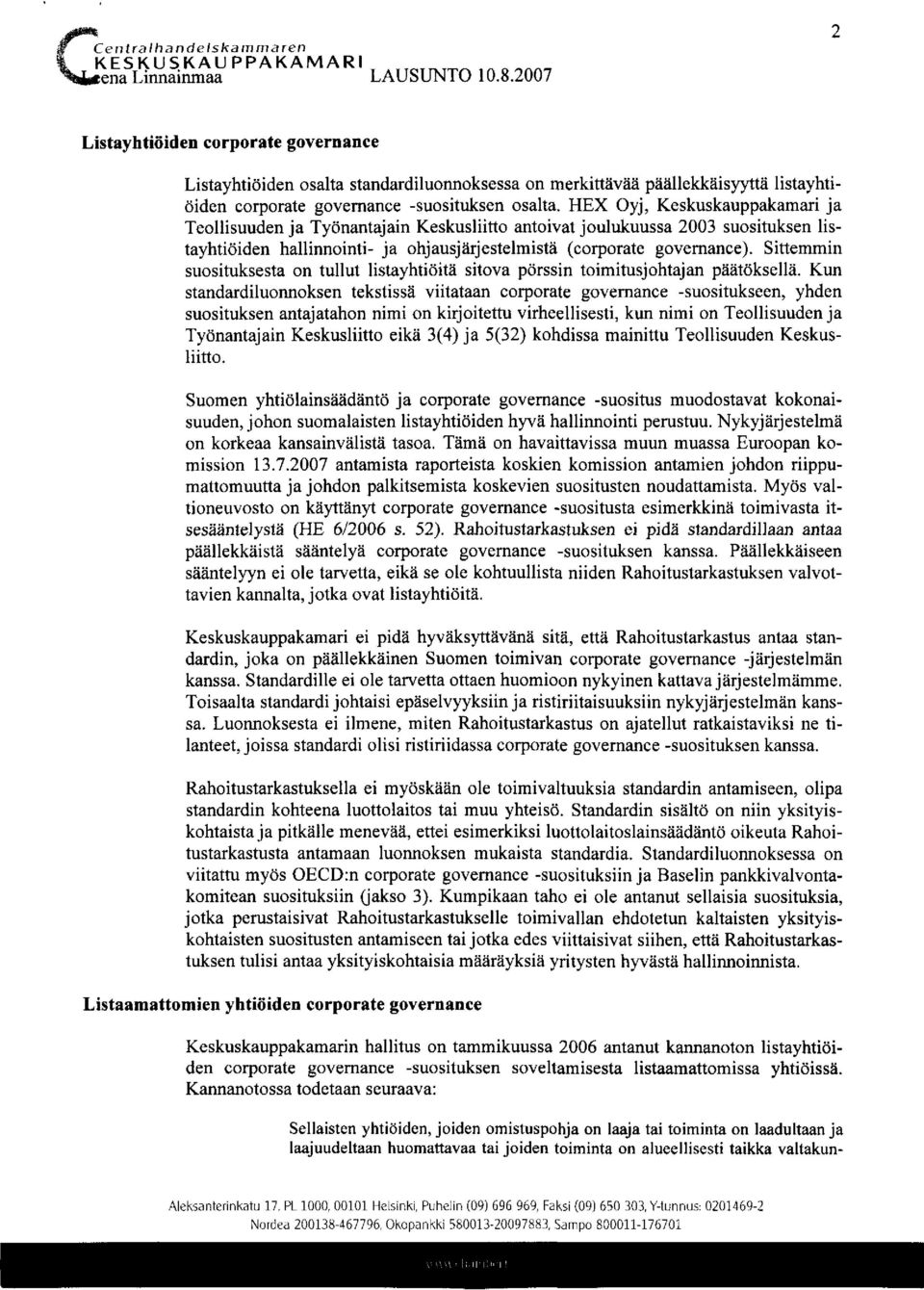 Keskuskauppakamari ja Teollisuuden ja Työnantajain Keskusliitto antoivat joulukuussa 2003 suosituksen listayhtiöiden hallinnointi- ja ohjausjärjestelmistä (corporate governance).