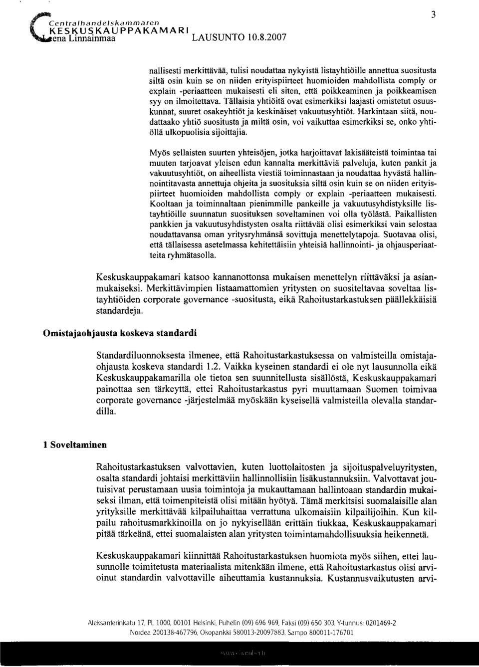 eli siten, että poikkeaminen ja poikkeamisen syy on ilmoitettava. Tällaisia yhtiöitä ovat esimerkiksi laajasti omistetut osuuskunnat, suuret osakeyhtiöt ja keskinäiset vakuutusyhtiöt.