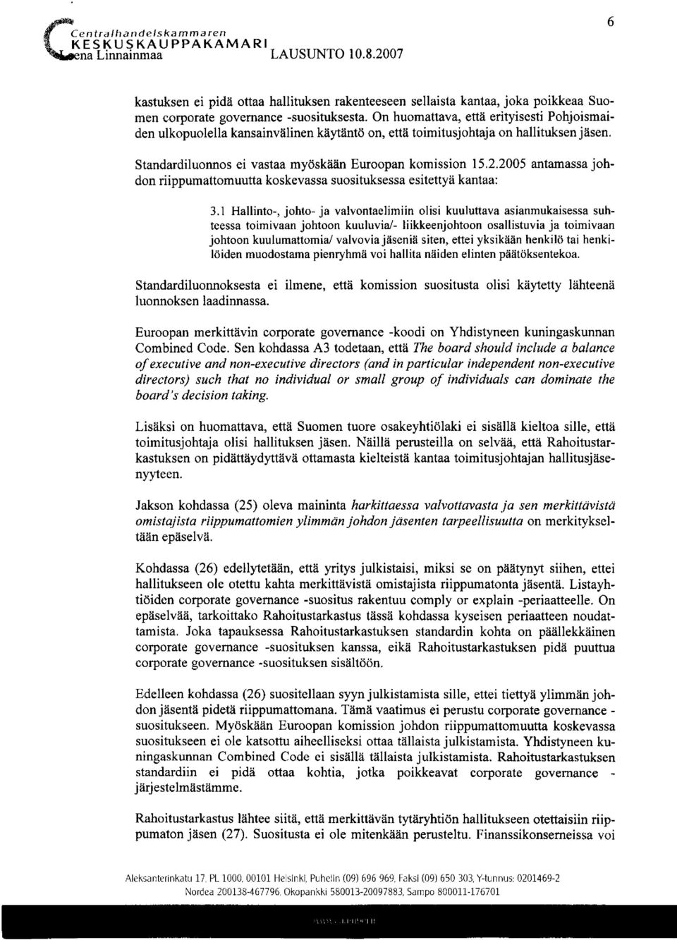 2005 antamassa johdon riippumattomuutta koskevassa suosituksessa esitettyä kantaa: 3.