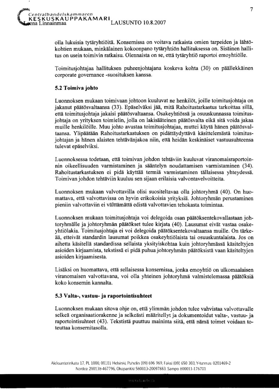 Toimitusjohtajaa hallituksen puheenjohtajana koskeva kohta (30) on päällekkäinen corporate governance -suosituksen kanssa. 5.