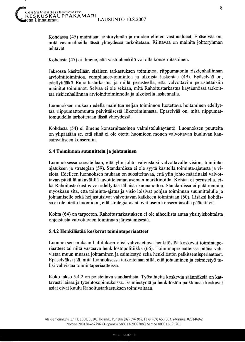 Jaksossa käsitellään sisäisen tarkastuksen toimintoa, riippumatonta riskienhallinnan arviointitoimintoa, compliance-toimintoa ja ulkoista laskentaa (49).