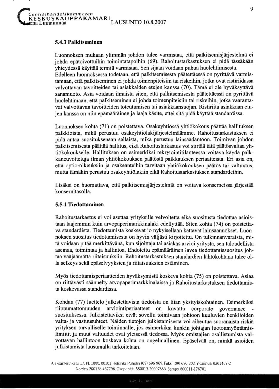 Rahoitustarkastuksen ei pidä tässäkään yhteydessä käyttää termiä varmistaa. Sen sijaan voidaan puhua huolehtimisesta.