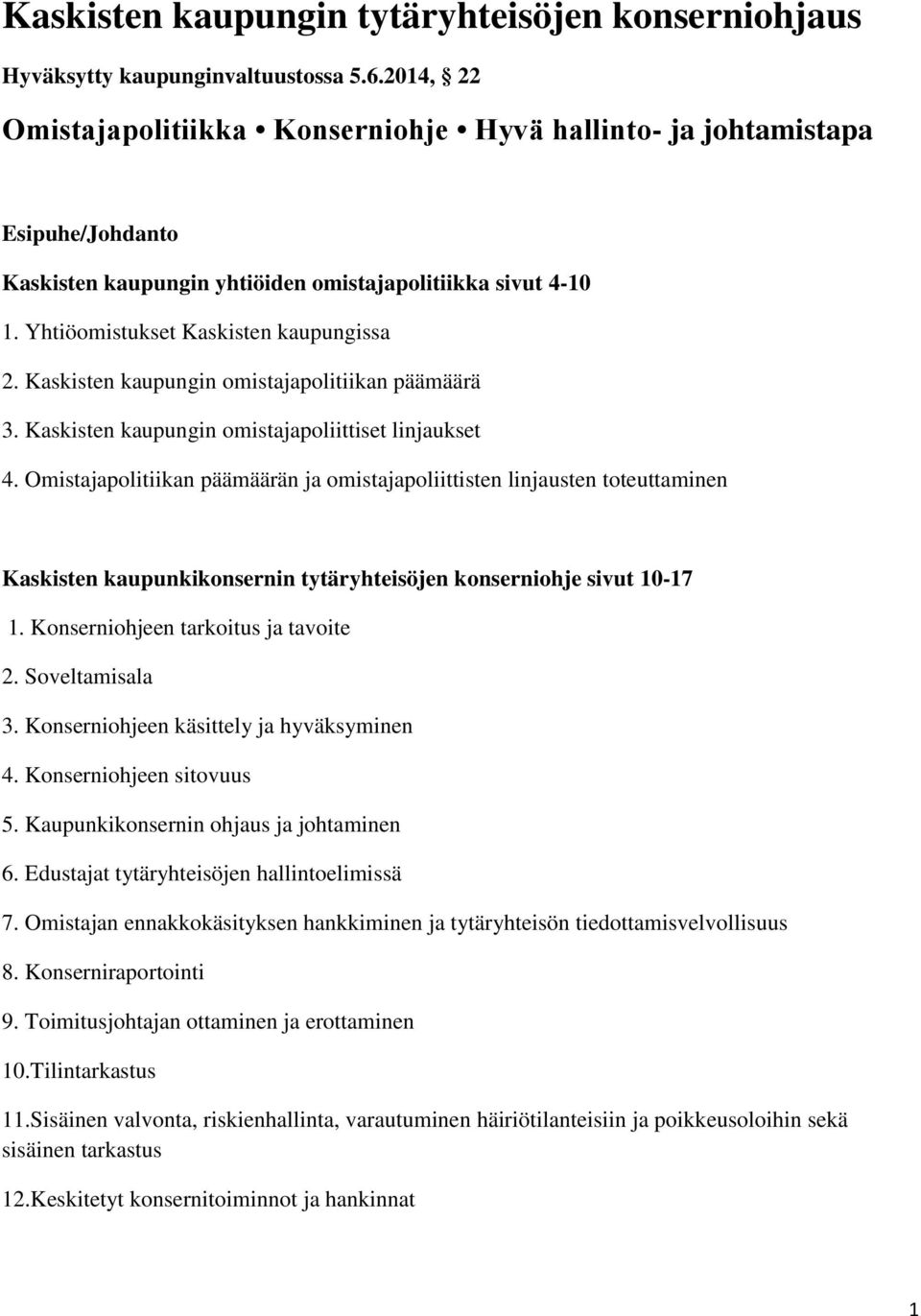 Kaskisten kaupungin omistajapolitiikan päämäärä 3. Kaskisten kaupungin omistajapoliittiset linjaukset 4.