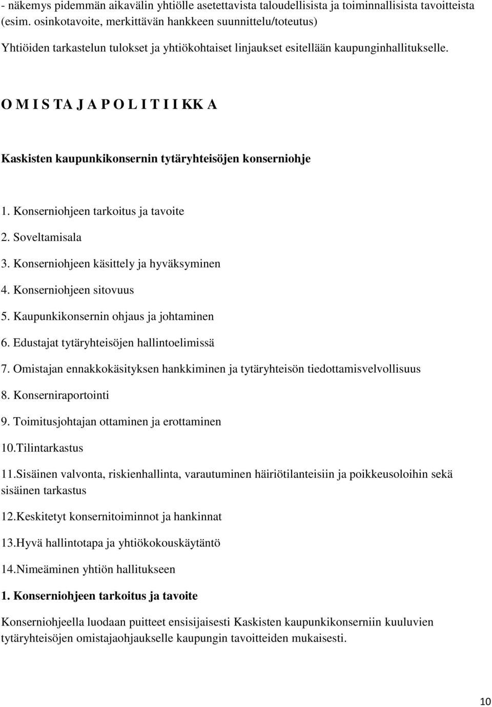 O M I S TA J A P O L I T I I KK A Kaskisten kaupunkikonsernin tytäryhteisöjen konserniohje 1. Konserniohjeen tarkoitus ja tavoite 2. Soveltamisala 3. Konserniohjeen käsittely ja hyväksyminen 4.