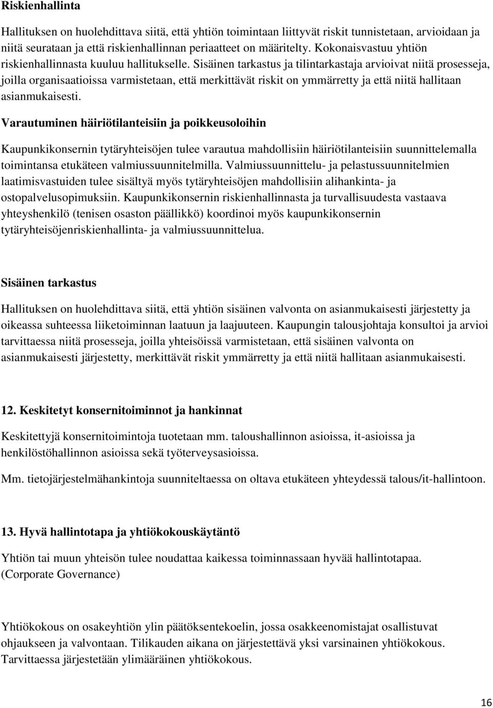 Sisäinen tarkastus ja tilintarkastaja arvioivat niitä prosesseja, joilla organisaatioissa varmistetaan, että merkittävät riskit on ymmärretty ja että niitä hallitaan asianmukaisesti.