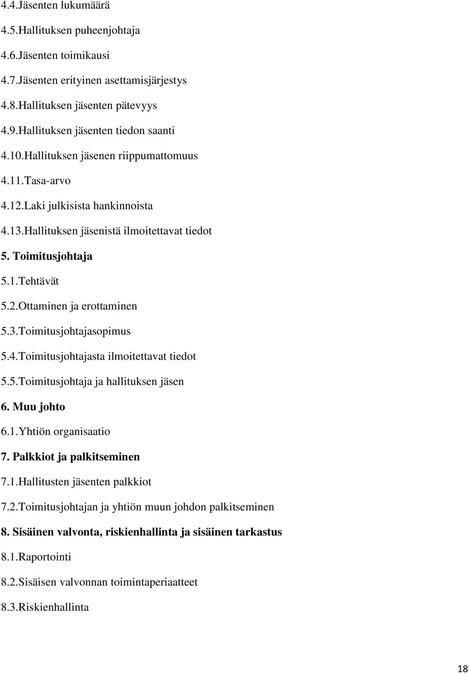 4.Toimitusjohtajasta ilmoitettavat tiedot 5.5.Toimitusjohtaja ja hallituksen jäsen 6. Muu johto 6.1.Yhtiön organisaatio 7. Palkkiot ja palkitseminen 7.1.Hallitusten jäsenten palkkiot 7.2.