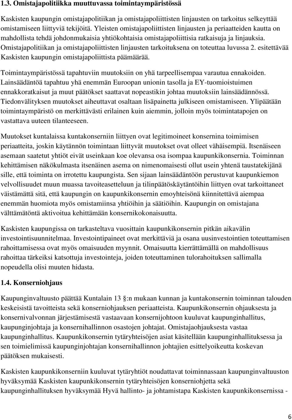 Omistajapolitiikan ja omistajapoliittisten linjausten tarkoituksena on toteuttaa luvussa 2. esitettävää Kaskisten kaupungin omistajapoliittista päämäärää.