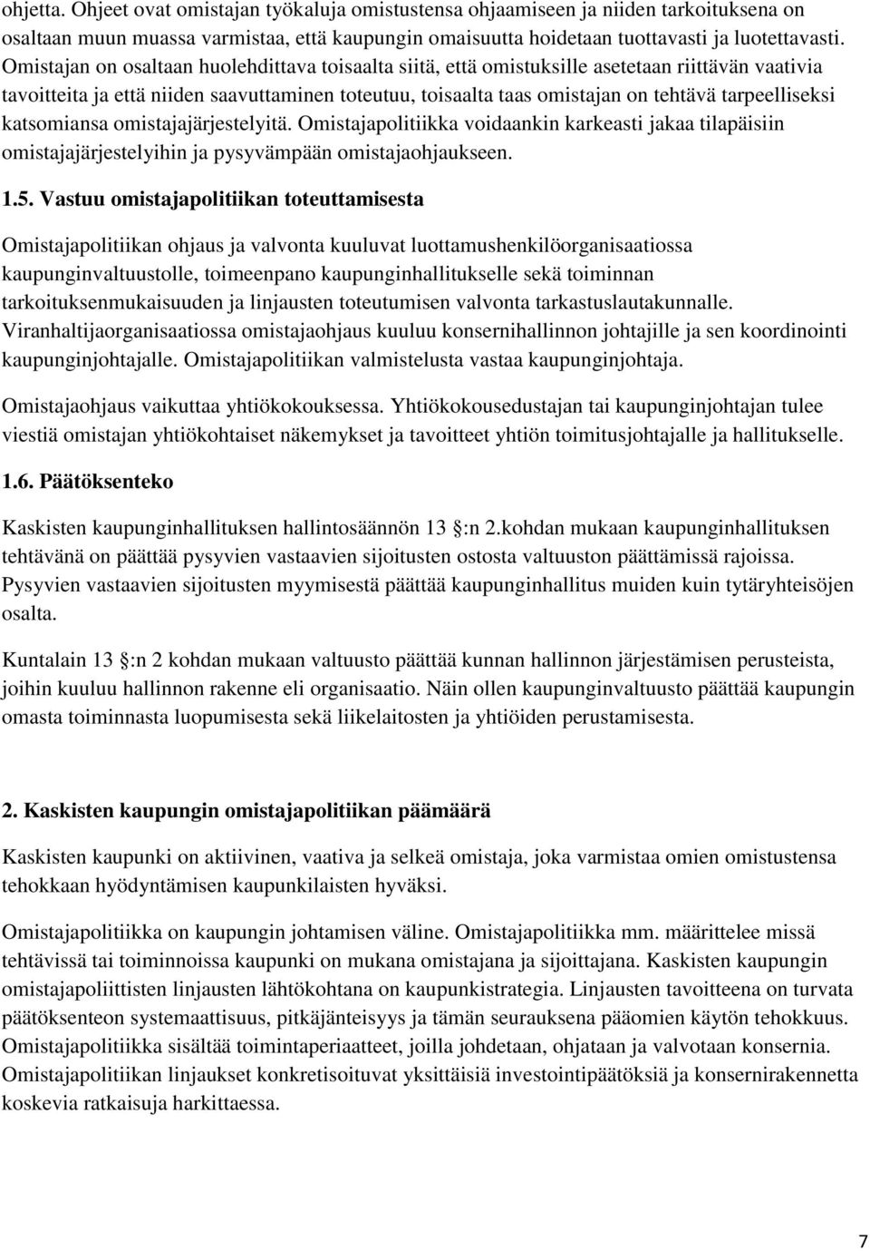 tarpeelliseksi katsomiansa omistajajärjestelyitä. Omistajapolitiikka voidaankin karkeasti jakaa tilapäisiin omistajajärjestelyihin ja pysyvämpään omistajaohjaukseen. 1.5.