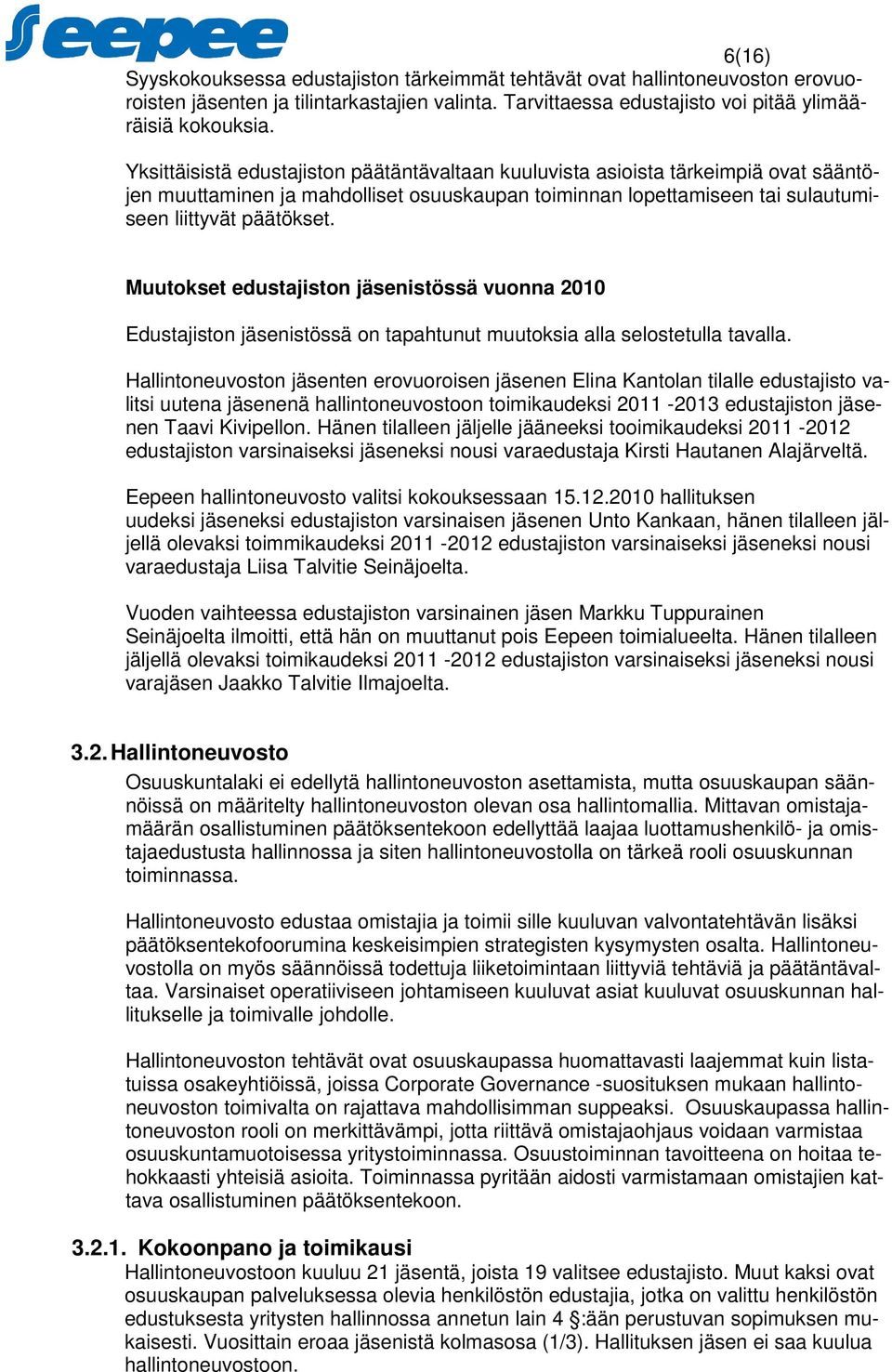 Muutokset edustajiston jäsenistössä vuonna 2010 Edustajiston jäsenistössä on tapahtunut muutoksia alla selostetulla tavalla.