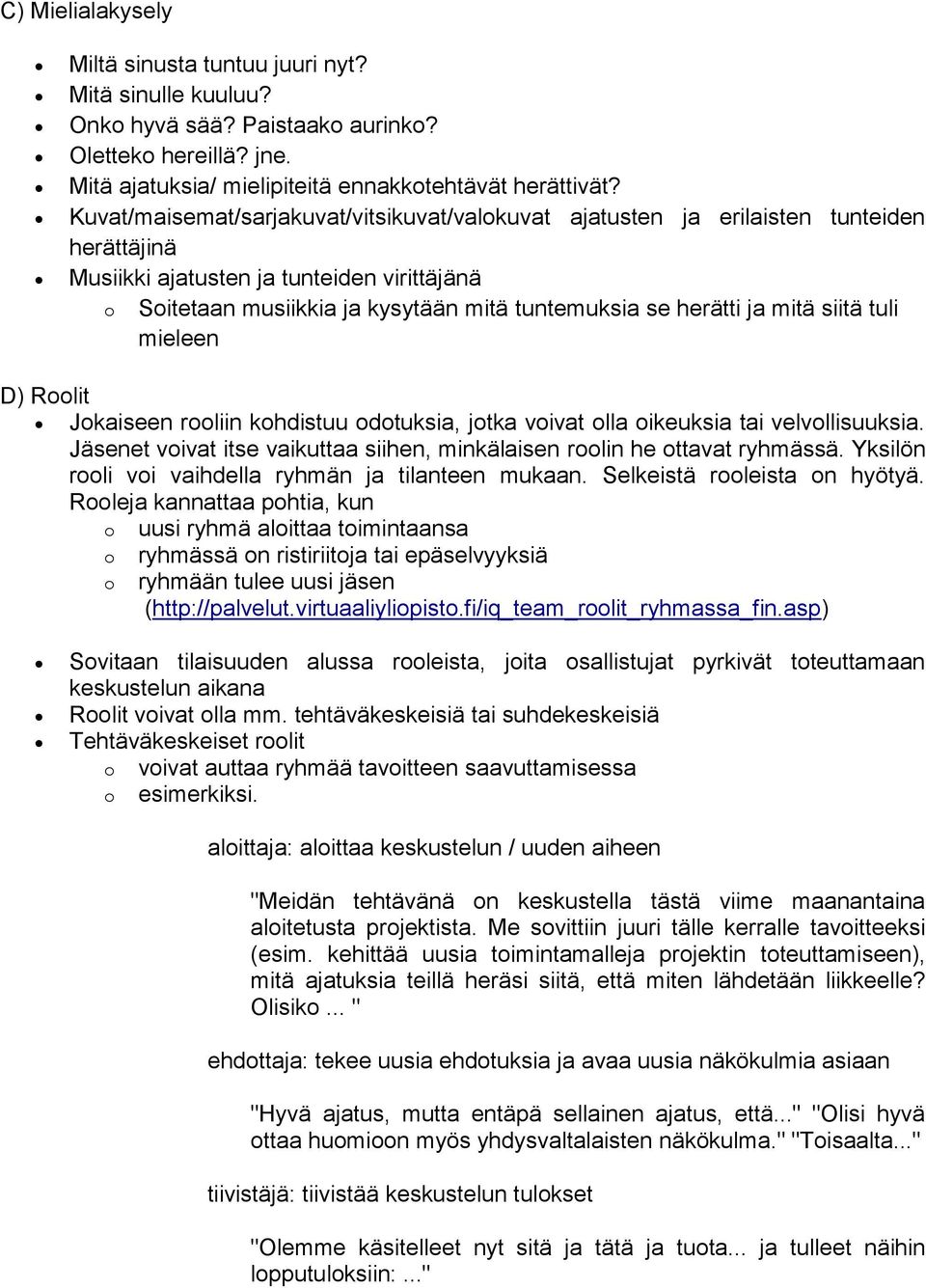 ja mitä siitä tuli mieleen D) Roolit Jokaiseen rooliin kohdistuu odotuksia, jotka voivat olla oikeuksia tai velvollisuuksia.