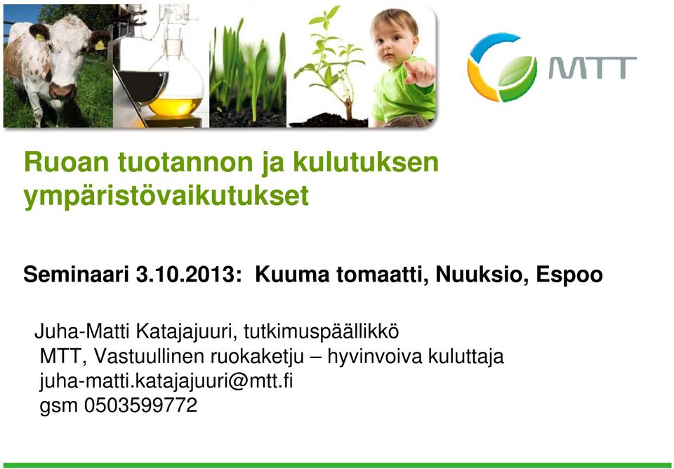 2013: Kuuma tomaatti, Nuuksio, Espoo Juha-Matti Katajajuuri,