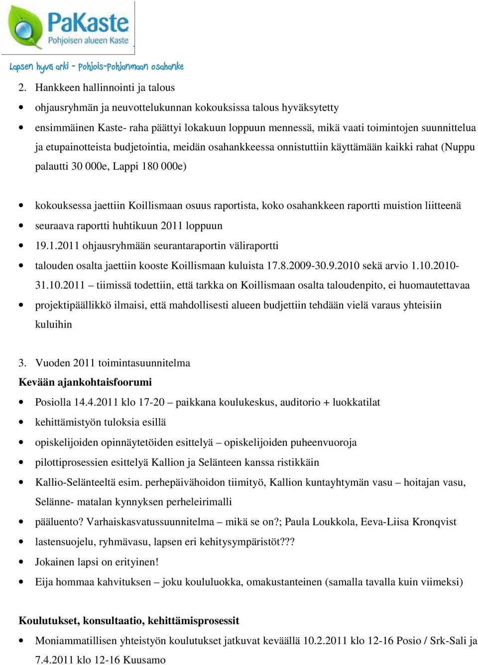 raportti muistion liitteenä seuraava raportti huhtikuun 2011 loppuun 19.1.2011 ohjausryhmään seurantaraportin väliraportti talouden osalta jaettiin kooste Koillismaan kuluista 17.8.2009-30.9.2010 sekä arvio 1.