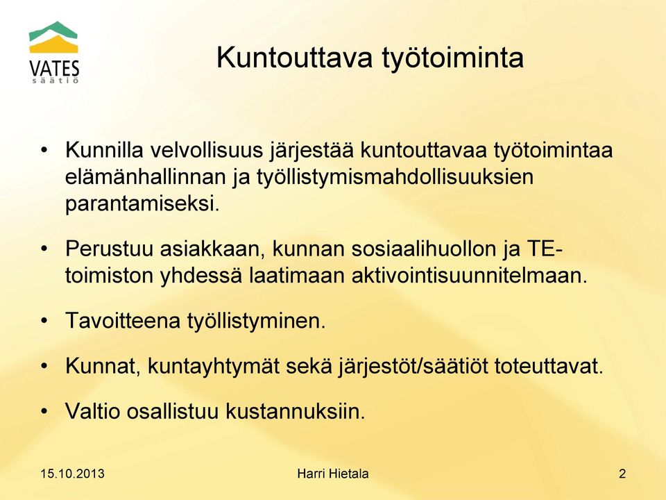 Perustuu asiakkaan, kunnan sosiaalihuollon ja TEtoimiston yhdessä laatimaan