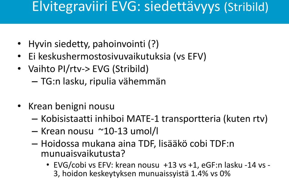 benigni nousu Kobisistaatti inhiboi MATE-1 transportteria (kuten rtv) Krean nousu ~10-13 umol/l Hoidossa mukana