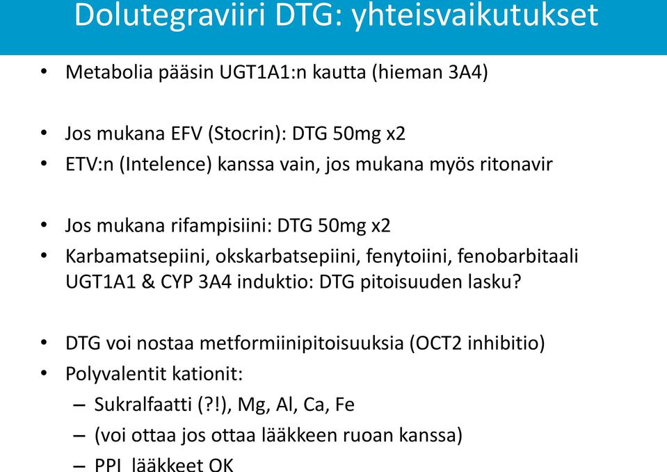 okskarbatsepiini, fenytoiini, fenobarbitaali UGT1A1 & CYP 3A4 induktio: DTG pitoisuuden lasku?