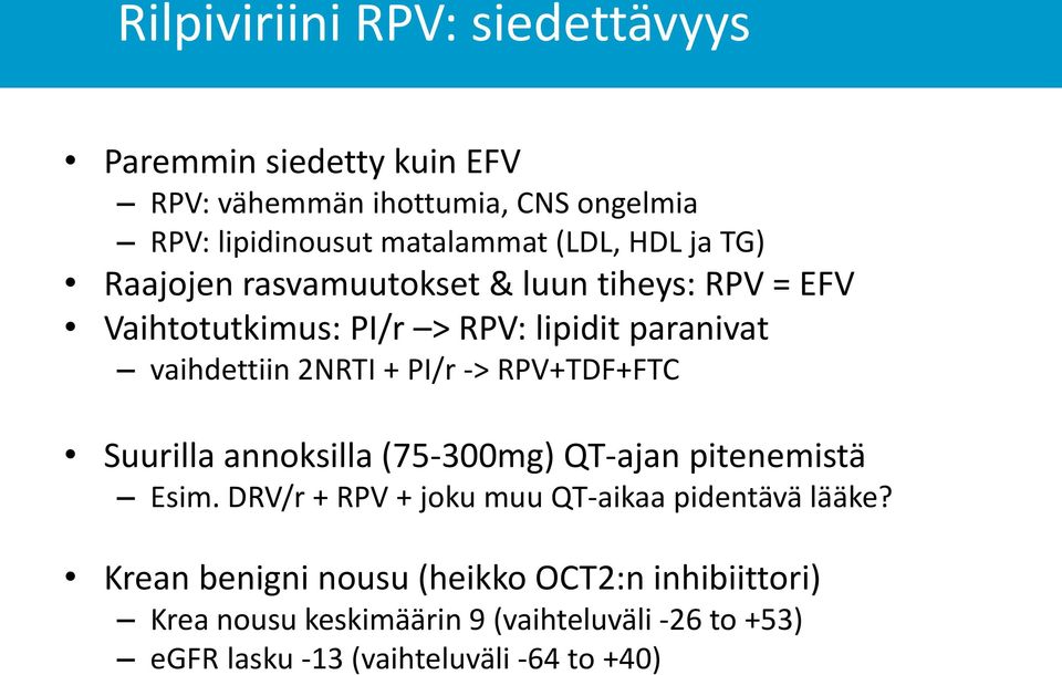 -> RPV+TDF+FTC Suurilla annoksilla (75-300mg) QT-ajan pitenemistä Esim. DRV/r + RPV + joku muu QT-aikaa pidentävä lääke?