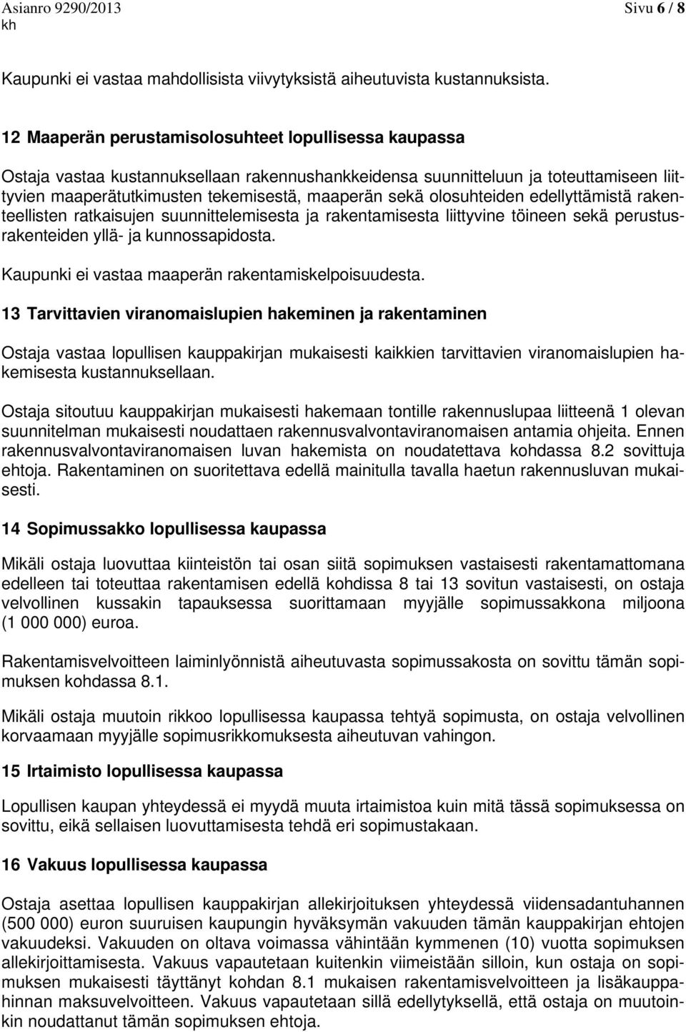 olosuhteiden edellyttämistä rakenteellisten ratkaisujen suunnittelemisesta ja rakentamisesta liittyvine töineen sekä perustusrakenteiden yllä- ja kunnossapidosta.