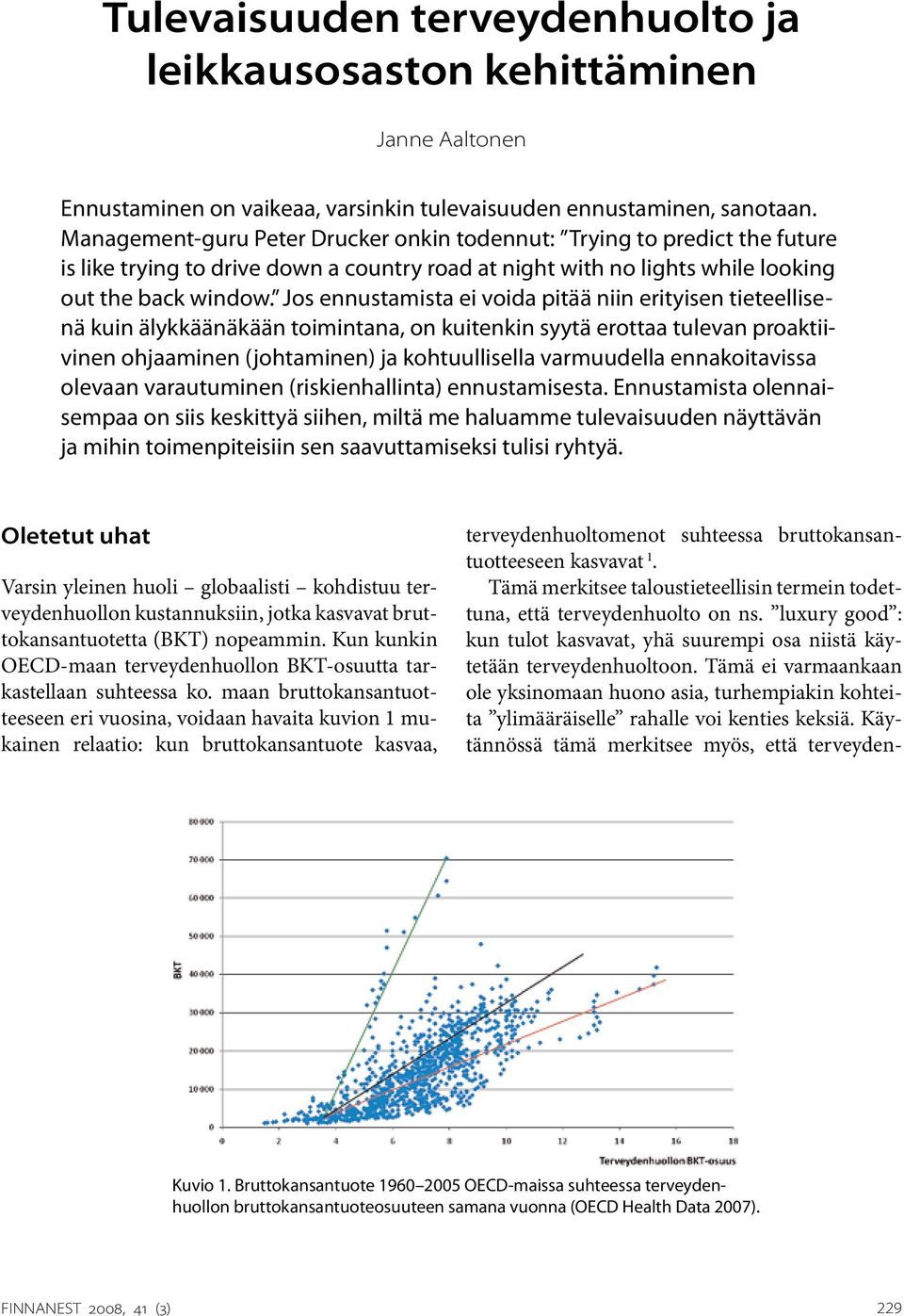 Jos ennustamista ei voida pitää niin erityisen tieteellisenä kuin älykkäänäkään toimintana, on kuitenkin syytä erottaa tulevan proaktiivinen ohjaaminen (johtaminen) ja kohtuullisella varmuudella