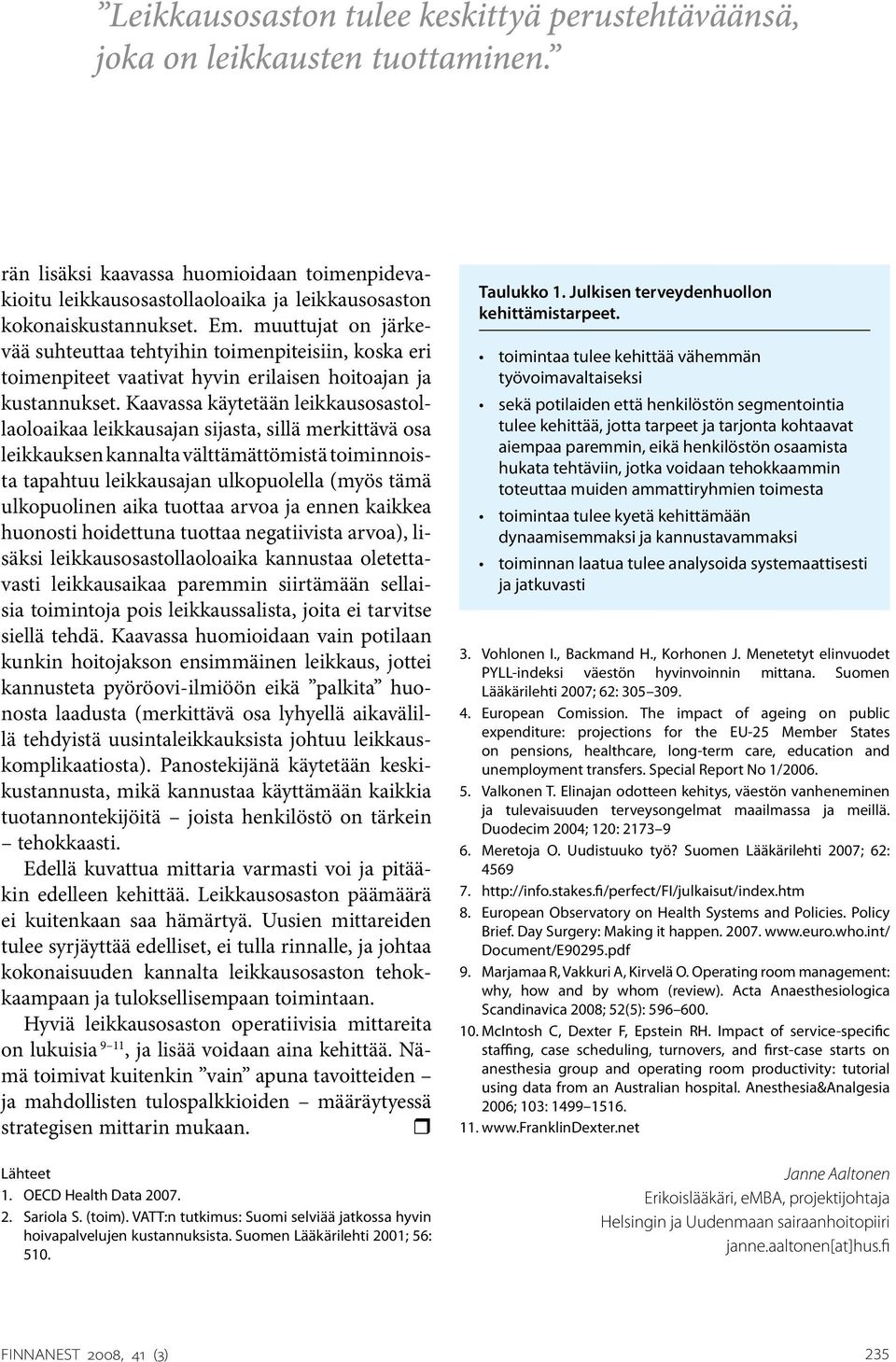 Kaavassa käytetään leikkausosastollaoloaikaa leikkausajan sijasta, sillä merkittävä osa leikkauksen kannalta välttämättömistä toiminnoista tapahtuu leikkausajan ulkopuolella (myös tämä ulkopuolinen