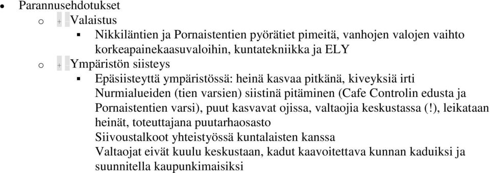 pitäminen (Cafe Cntrlin edusta ja Prnaistentien varsi), puut kasvavat jissa, valtajia keskustassa (!