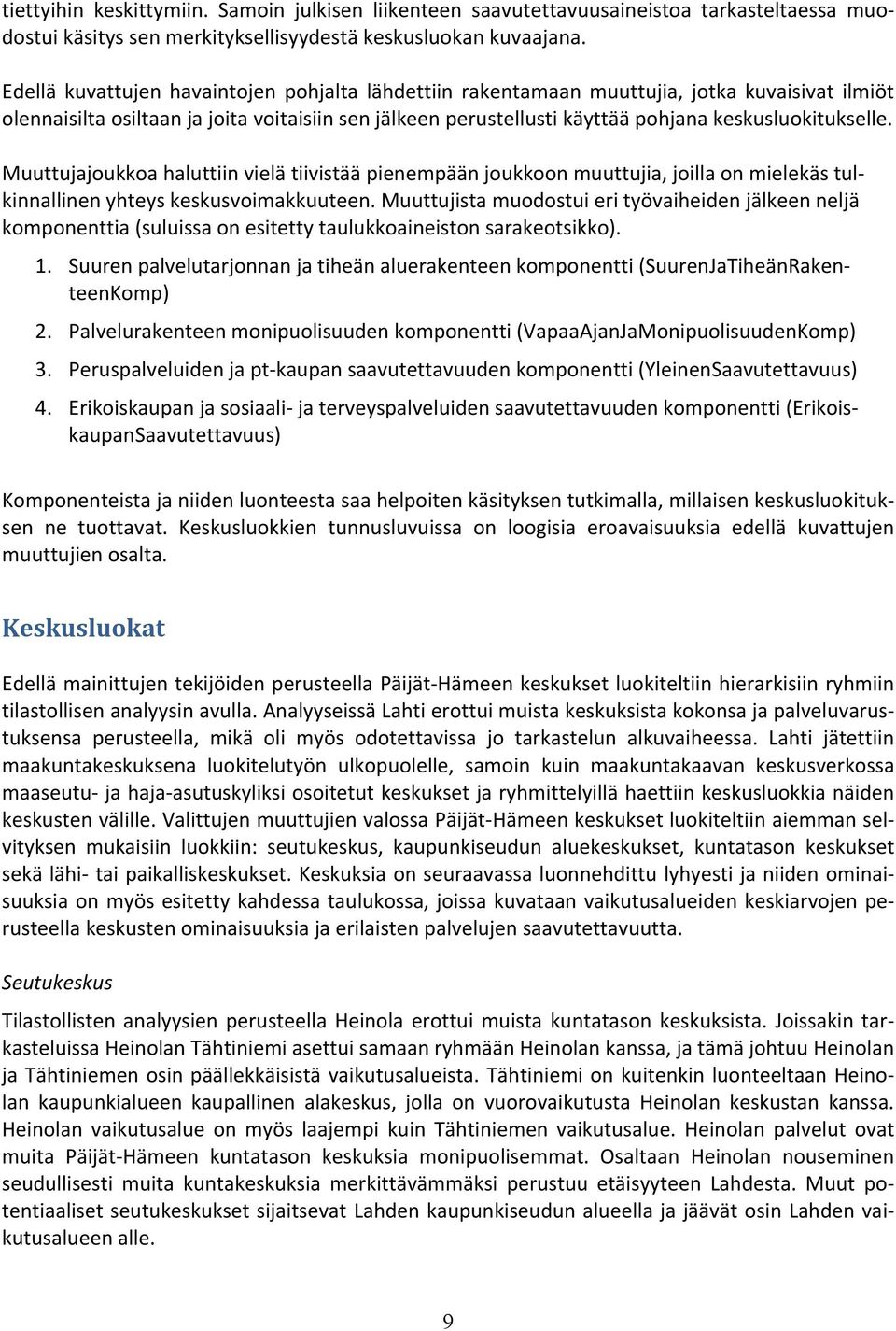 keskusluokitukselle. Muuttujajoukkoa haluttiin vielä tiivistää pienempään joukkoon muuttujia, joilla on mielekäs tulkinnallinen yhteys keskusvoimakkuuteen.