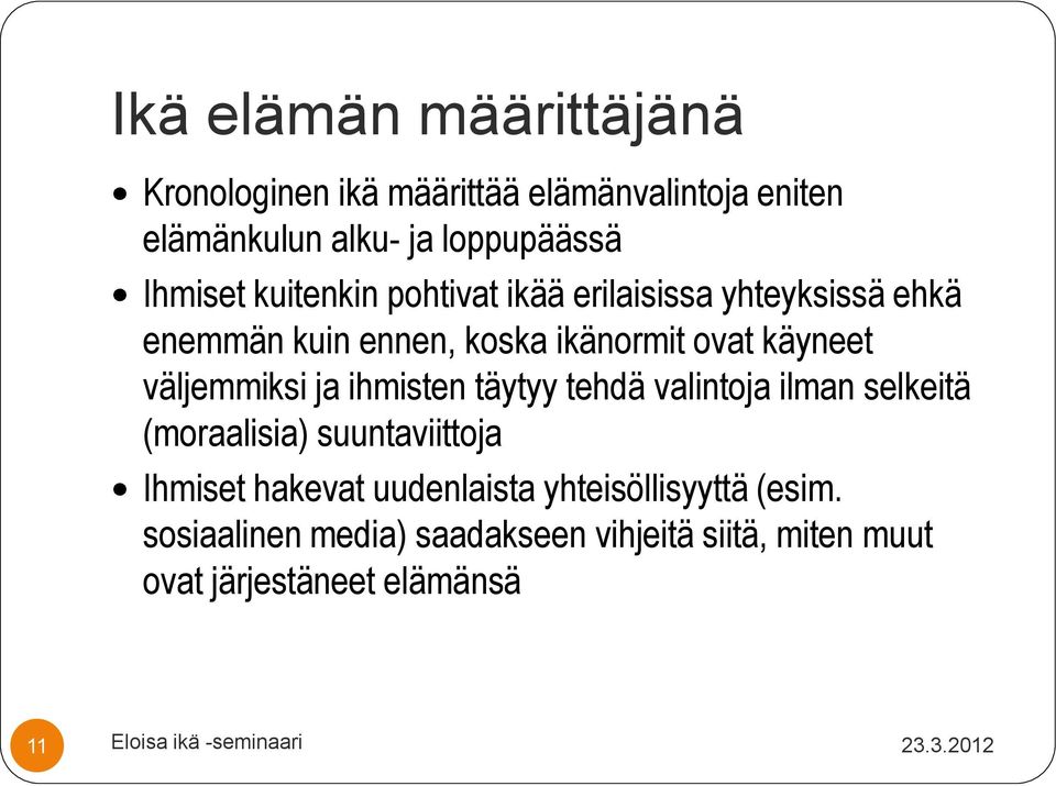 ihmisten täytyy tehdä valintoja ilman selkeitä (moraalisia) suuntaviittoja Ihmiset hakevat uudenlaista