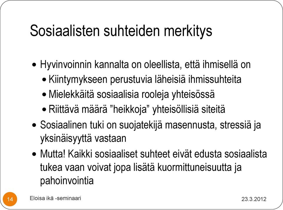 Sosiaalinen tuki on suojatekijä masennusta, stressiä ja yksinäisyyttä vastaan Mutta!