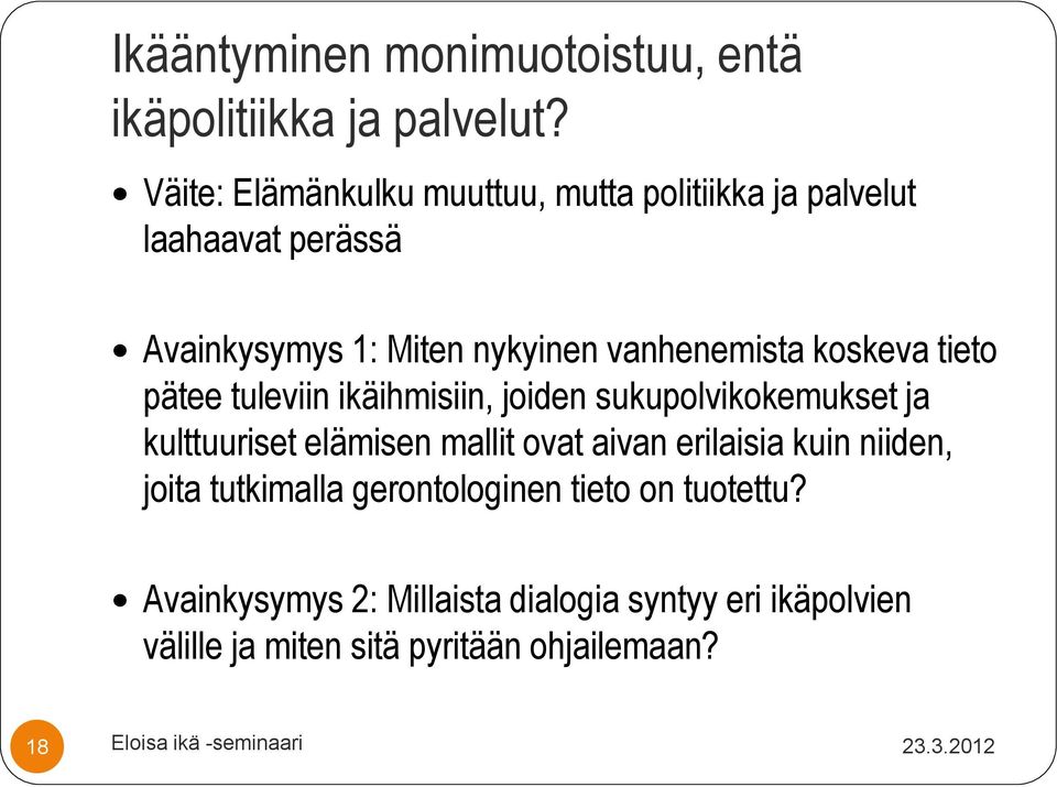 koskeva tieto pätee tuleviin ikäihmisiin, joiden sukupolvikokemukset ja kulttuuriset elämisen mallit ovat aivan erilaisia