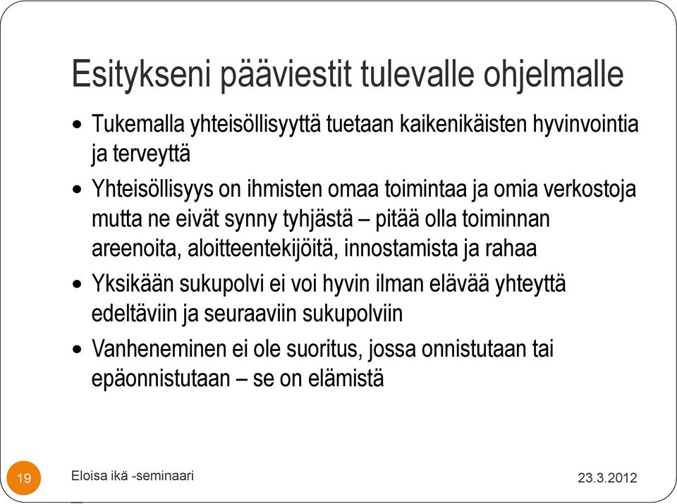 areenoita, aloitteentekijöitä, innostamista ja rahaa Yksikään sukupolvi ei voi hyvin ilman elävää yhteyttä edeltäviin ja