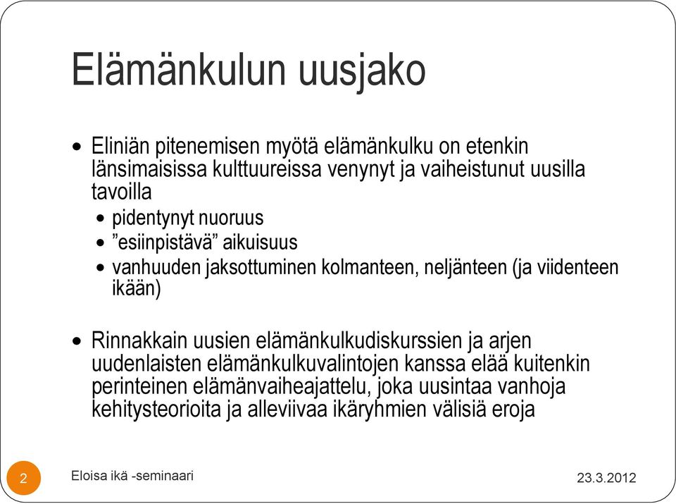 ikään) Rinnakkain uusien elämänkulkudiskurssien ja arjen uudenlaisten elämänkulkuvalintojen kanssa elää kuitenkin