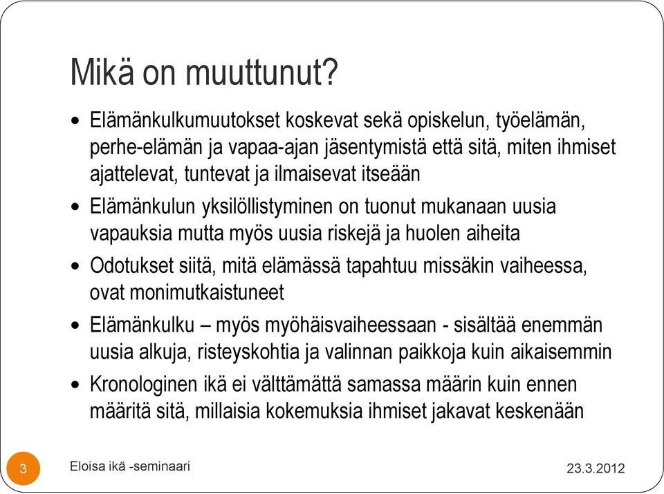 itseään Elämänkulun yksilöllistyminen on tuonut mukanaan uusia vapauksia mutta myös uusia riskejä ja huolen aiheita Odotukset siitä, mitä elämässä tapahtuu