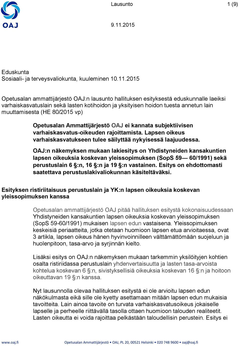 80/2015 vp) Opetusalan Ammattijärjestö OAJ ei kannata subjektiivisen varhaiskasvatus-oikeuden rajoittamista. Lapsen oikeus varhaiskasvatukseen tulee säilyttää nykyisessä laajuudessa.