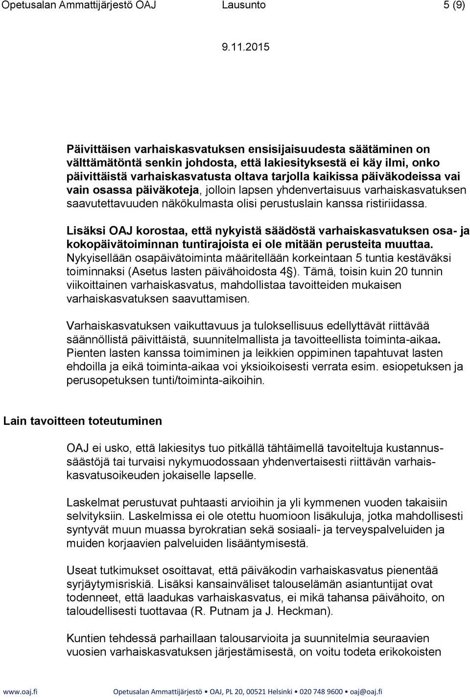 ristiriidassa. Lisäksi OAJ korostaa, että nykyistä säädöstä varhaiskasvatuksen osa- ja kokopäivätoiminnan tuntirajoista ei ole mitään perusteita muuttaa.