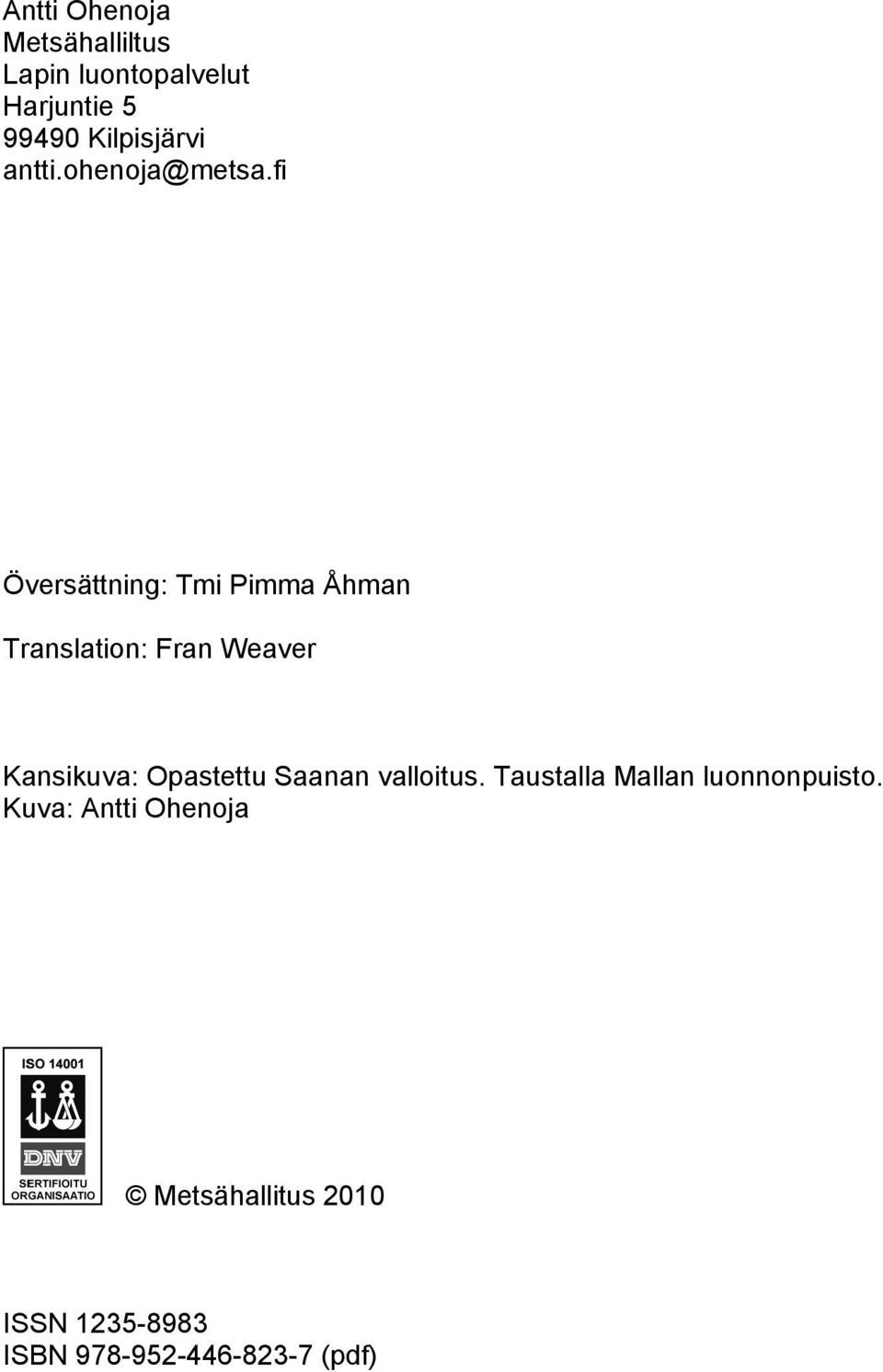 fi Översättning: Tmi Pimma Åhman Translation: Fran Weaver Kansikuva: