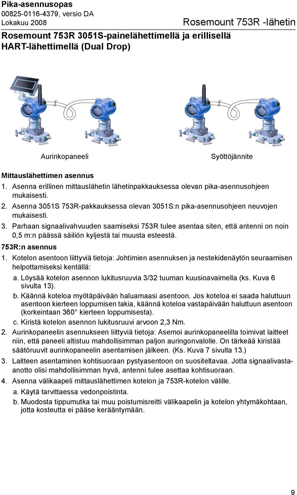 51S 753R-pakkauksessa olevan 3051S:n pika-asennusohjeen neuvojen mukaisesti. 3. Parhaan signaalivahvuuden saamiseksi 753R tulee asentaa siten, että antenni on noin 0,5 m:n päässä säiliön kyljestä tai muusta esteestä.