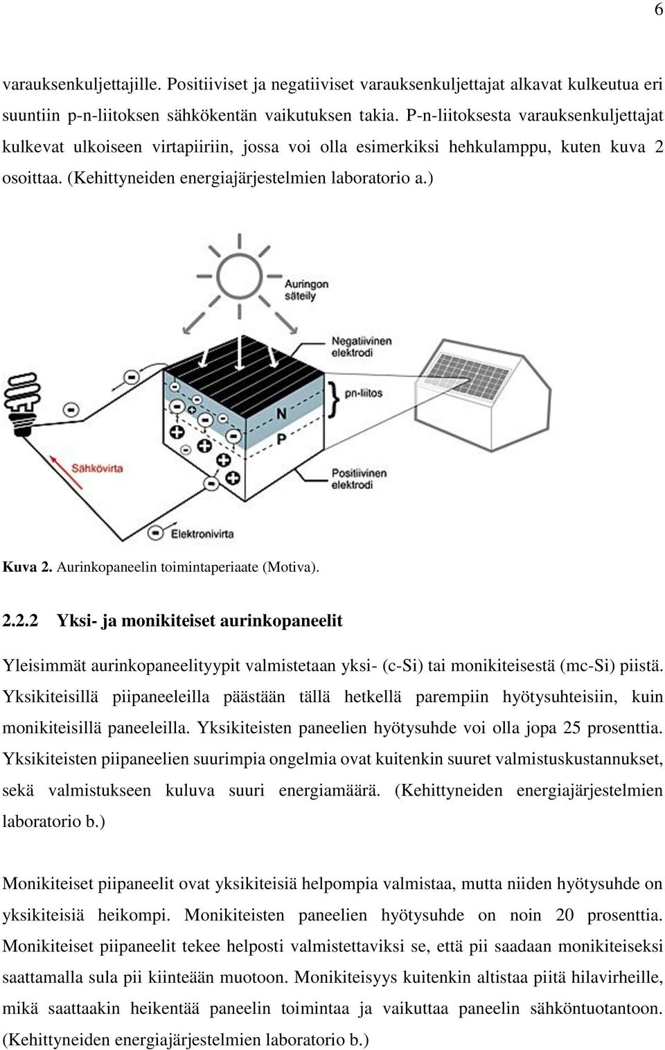 Aurinkopaneelin toimintaperiaate (Motiva). 2.2.2 Yksi- ja monikiteiset aurinkopaneelit Yleisimmät aurinkopaneelityypit valmistetaan yksi- (c-si) tai monikiteisestä (mc-si) piistä.