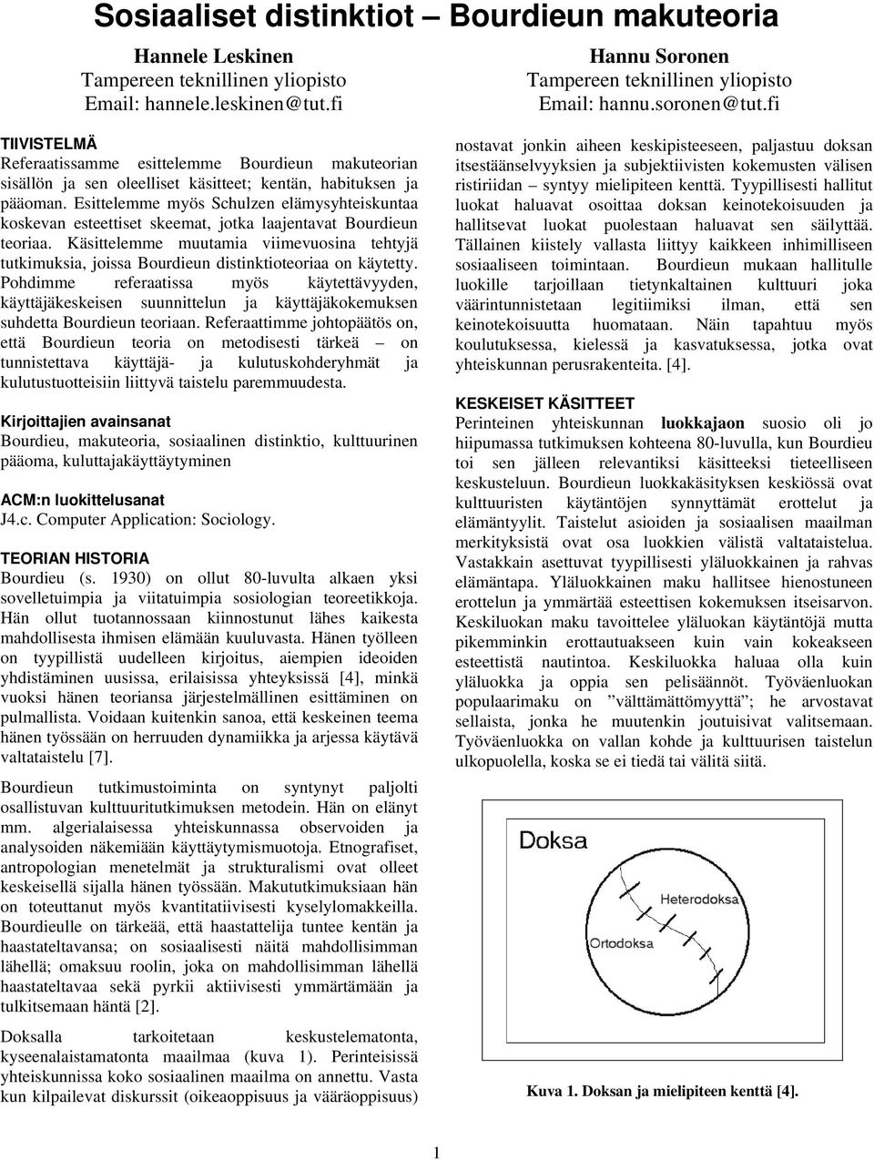 Esittelemme myös Schulzen elämysyhteiskuntaa koskevan esteettiset skeemat, jotka laajentavat Bourdieun teoriaa.