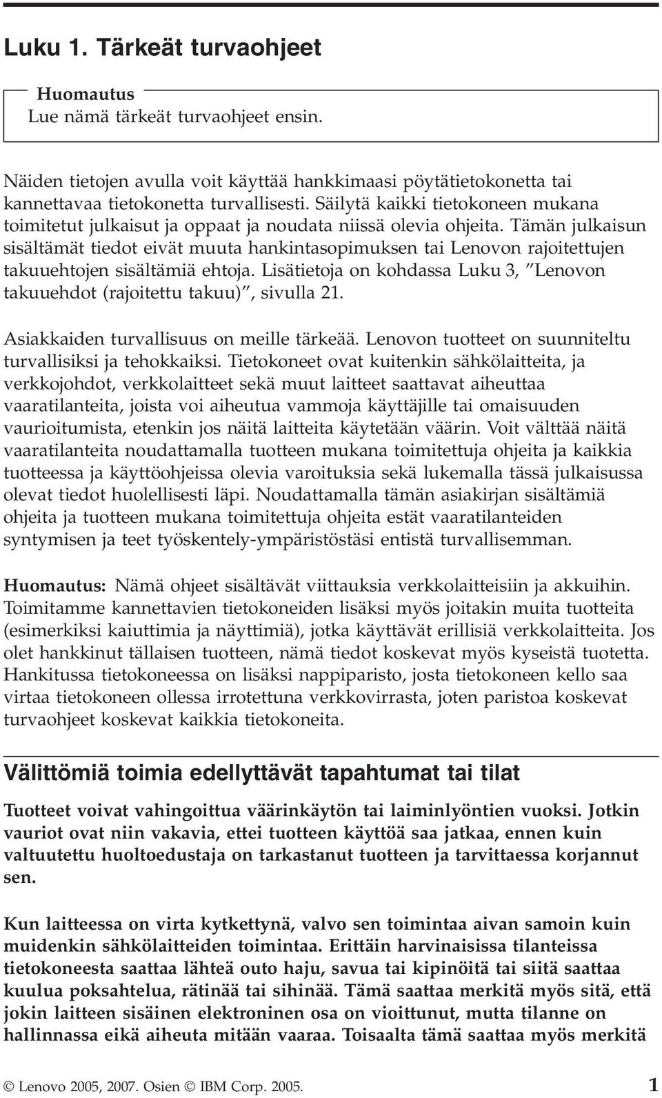 Tämän julkaisun sisältämät tiedot eivät muuta hankintasopimuksen tai Lenovon rajoitettujen takuuehtojen sisältämiä ehtoja.