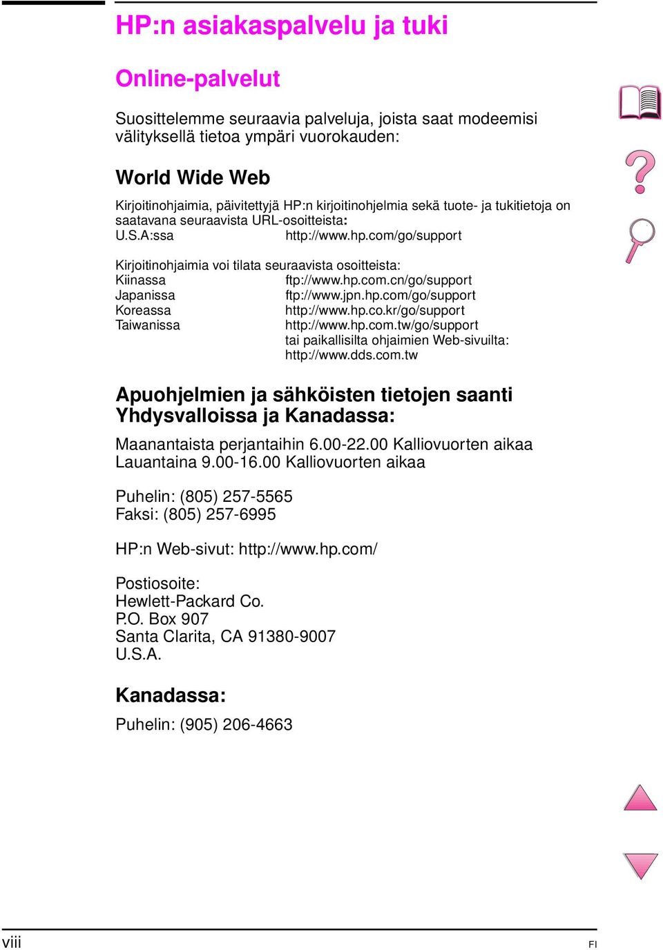 hp.com.cn/go/support Japanissa ftp://www.jpn.hp.com/go/support Koreassa http://www.hp.co.kr/go/support Taiwanissa http://www.hp.com.tw/go/support tai paikallisilta ohjaimien Web-sivuilta: http://www.