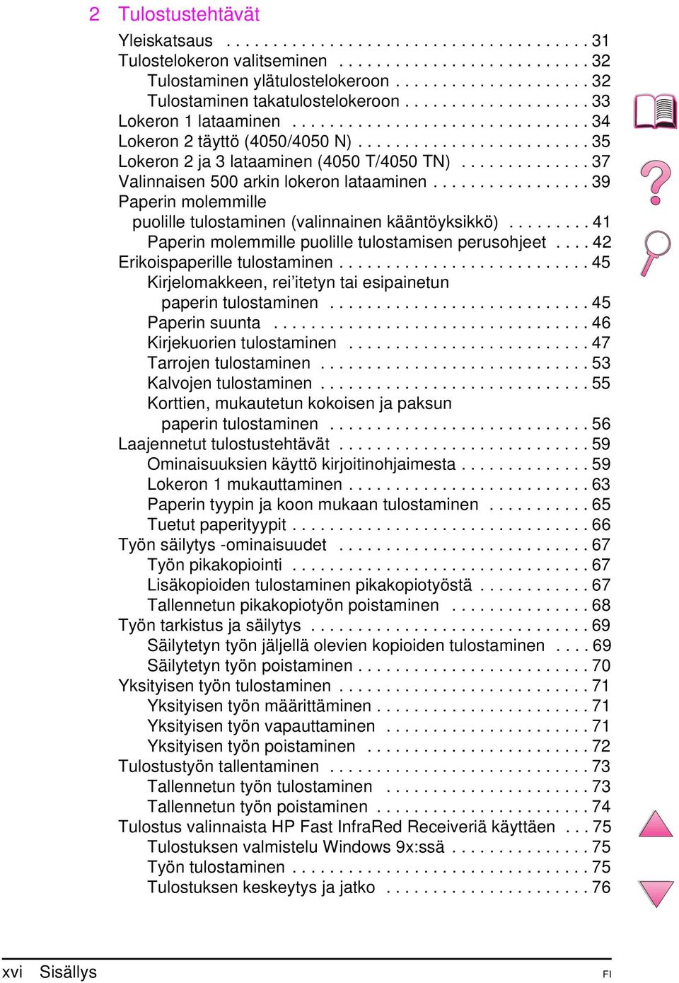 ........................ 35 Lokeron 2 ja 3 lataaminen (4050 T/4050 TN).............. 37 Valinnaisen 500 arkin lokeron lataaminen.